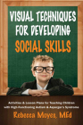 Visual Techniques for Developing Social Skills: Activities and Lesson Plans for Teaching Children with High-Functioning Autism and Asperger's Syndrome Cover Image