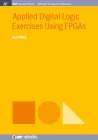 Applied Digital Logic Exercises Using FPGAs (Iop Concise Physics) Cover Image