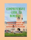 Comprehensive guide to romania: Romania revealed: The ultimate guide for adventurous travelers By Jason S. Chapman Cover Image