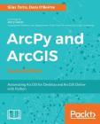 ArcPy and ArcGIS: Automating ArcGIS for Desktop and ArcGIS Online with Python Cover Image
