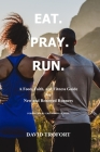 Eat. Pray. Run.: A Food, Faith, and Fitness Guide for New and Renewed Runners By David Trofort Cover Image