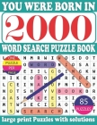 You Were Born in 2000: Word Search Puzzle Book: Get Stress-Free With Hours Of Fun Games For Seniors Adults And More With Solutions By Dar Monrui R. Publication Cover Image