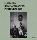 David Goldblatt: Some Afrikaners Photographed By David Goldblatt (Photographer), Antjie Krog (Text by (Art/Photo Books)), Ivor Powell (Text by (Art/Photo Books)) Cover Image