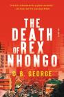 The Death of Rex Nhongo: A Novel By C. B. George Cover Image