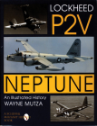 Lockheed P-2v Neptune: An Illustrated History (Schiffer Military History) Cover Image