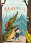 AAAlligator! By Judith Henderson, Andrea Stegmaier (Illustrator) Cover Image