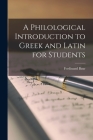 A Philological Introduction to Greek and Latin for Students By Ferdinand Baur Cover Image