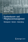 Krankenkassen- Und Pflegekassenmanagement: Hintergrund - Kontext - Anwendung (Springer Reference Wirtschaft) Cover Image