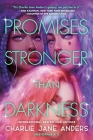 Promises Stronger Than Darkness (Unstoppable #3) By Charlie Jane Anders Cover Image