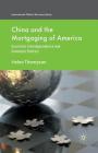 China and the Mortgaging of America: Economic Interdependence and Domestic Politics (International Political Economy) By H. Thompson Cover Image
