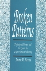 Broken Patterns: Professional Women and the Quest for a New Feminine Identity By Anita M. Harris Cover Image