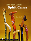 Tom Wolfe Carves Spirit Canes By Tom Wolfe Cover Image