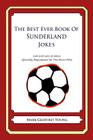 The Best Ever Book of Sunderland Jokes: Lots and Lots of Jokes Specially Repurposed for You-Know-Who By Mark Geoffrey Young Cover Image