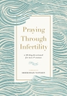 Praying Through Infertility: A 90-Day Devotional for Men and Women Cover Image