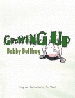 Growing Up Bobby Bullfrog By Tim Wentz Cover Image