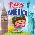 Daisy Moves to America By Elyssa Nicole Trust, Alvin Adhi (Illustrator) Cover Image