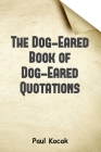 The Dog-Eared Book of Dog-Eared Quotations By Paul Kocak Cover Image