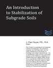 An Introduction to Stabilization of Subgrade Soils (Geotechnical Engineering) Cover Image