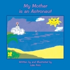My Mother Is an Astronaut By Julie Fritz Cover Image