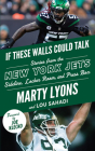 If These Walls Could Talk: New York Jets: Stories from the New York Jets Sideline, Locker Room, and Press Box By Marty Lyons, Lou Sahadi, Joe Klecko (Foreword by) Cover Image