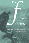 The Fall Into Eden: Landscape and Imagination in California (Cambridge Studies in American Literature and Culture #11) By David Wyatt Cover Image