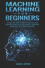 Machine Learning for Beginners: A Step-by-Step Guide to Learning and Mastering Machine Learning for Absolute Beginners with Real Examples By Daniel Geron Cover Image