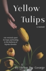 Yellow Tulips: one woman's quest for hope and healing in the darkness of bipolar disorder Cover Image