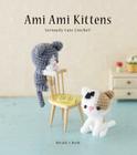 Ami Ami Kittens: Seriously Cute Crochet! By Mitsuki Hoshi Cover Image