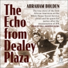 The Echo from Dealey Plaza: The True Story of the First African American on the White House Secret Service Detail and His Quest for Justice After Cover Image