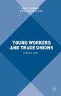 Young Workers and Trade Unions: A Global View By A. Hodder (Editor), L. Kretsos (Editor) Cover Image