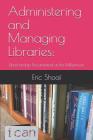 Administering and Managing Libraries: Librarianship Documented at the Millennium By Eric C. Shoaf Cover Image