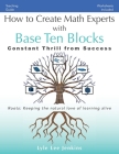 How to Create Math Experts with Base Ten Blocks: Constant Thrill from Success By Lyle Lee Jenkins Cover Image