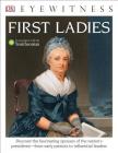 DK Eyewitness Books: First Ladies: Discover the Fascinating Spouses of the Nation's Presidents from Early Patriots Cover Image