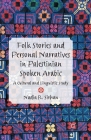 Folk Stories and Personal Narratives in Palestinian Spoken Arabic: A Cultural and Linguistic Study By N. Sirhan Cover Image