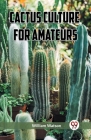 Cactus Culture for Amateurs By William Watson Cover Image