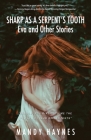 Sharp as a Serpent's Tooth: Eva and other stories By Mandy Haynes Cover Image