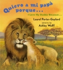 Quiero a mi papa Porque (I Love My Daddy Because English / Spanishedition) By Laurel Porter Gaylord, Ashley Wolff (Illustrator) Cover Image