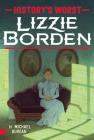 Lizzie Borden (History's Worst ) By Michael Burgan Cover Image