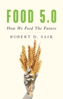 Food 5.0: How We Feed the Future By Robert D. Saik Cover Image