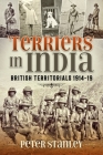 Terriers in India: British Territorials 1914-19 (War & Military Culture in South Asia) By Peter Stanley Cover Image