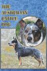 The Australian Cattle Dog: A Complete and Comprehensive Beginners Guide To: Buying, Owning, Health, Grooming, Training, Obedience, Understanding By Michael Stonewood Cover Image