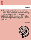 A Descriptive Catalogue of Minerals ... Also the Catalogue Accompanying Portable Collections. ... Second Edition; To Which Is Added the Method of Exam By John Mawe Cover Image