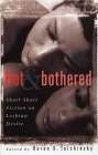 Hot & Bothered: Short Short Fiction on Lesbian Desire By Karen X. Tulchinsky (Editor) Cover Image