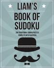 Liam's Book Of Sudoku: 200 traditional sudoku puzzles in easy, medium & hard Cover Image