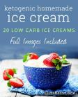 Ketogenic Homemade Ice cream: 20 Low-Carb, High-Fat, Guilt-Free Recipes By Elizabeth Jane Cover Image