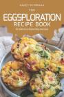 The EGGsploration Recipe Book: 30 Delicious EGGciting Recipes Cover Image