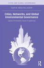 Cities, Networks, and Global Environmental Governance: Spaces of Innovation, Places of Leadership (Cities and Global Governance) Cover Image