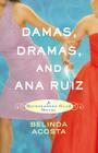 Damas, Dramas, and Ana Ruiz: A Quinceañera Club Novel By Belinda Acosta Cover Image