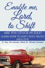 Enable Me, Lord, to Shift: Are you stuck in idle? Learn how to shift into Truth and live! Mental Domain By Darlene a. Larson Cover Image