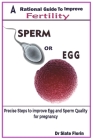 Sperm or Egg: A Rational Guide to improve Fertility; Steps to Improve Sperm and Egg Quality for Pregnancy. By Slate Florin Cover Image